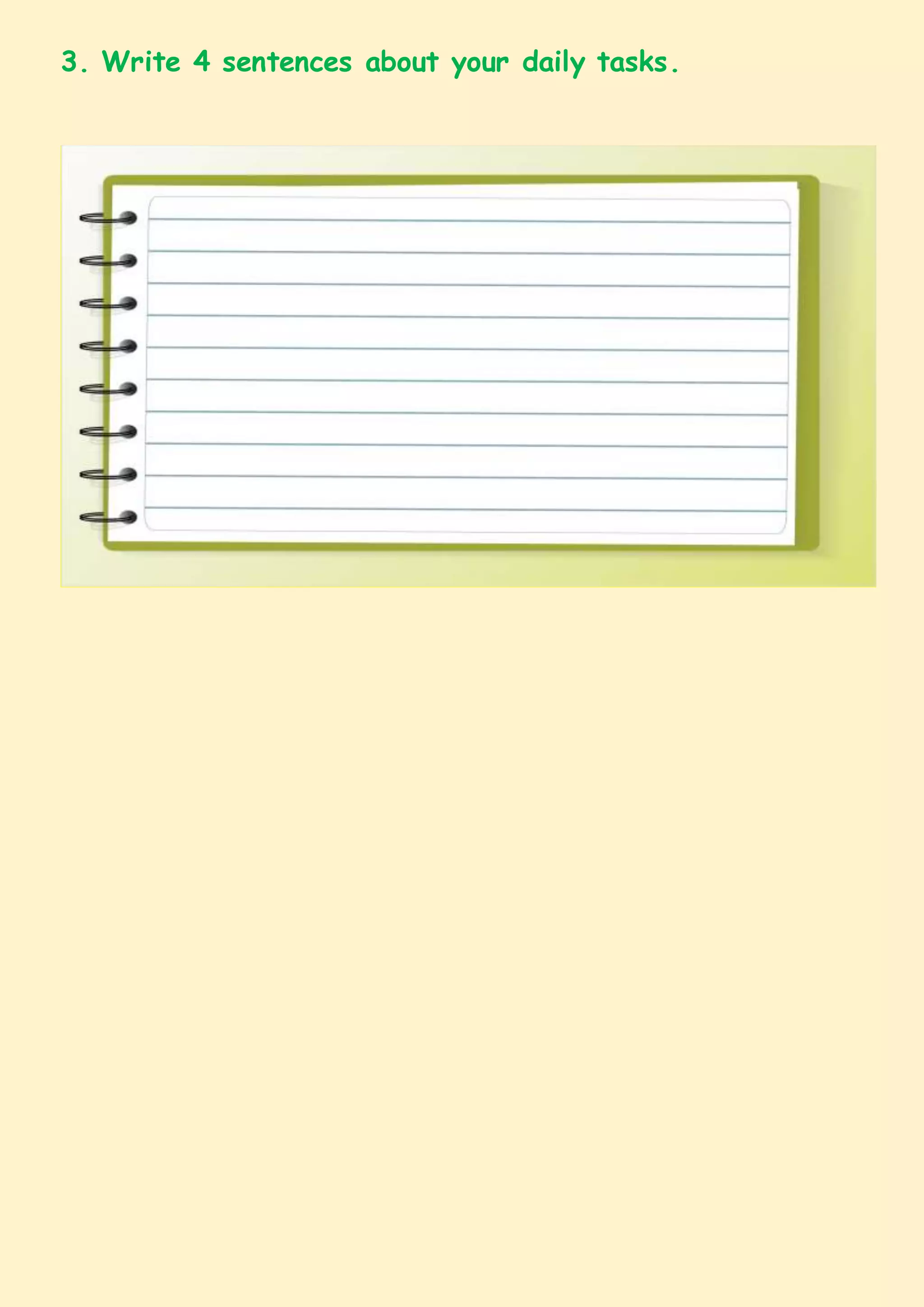 3. Write 4 sentences about your daily tasks.
 