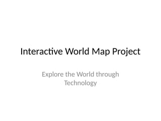 World Map To Project Interactive_World_Map_Presentation with the interaction.pptx