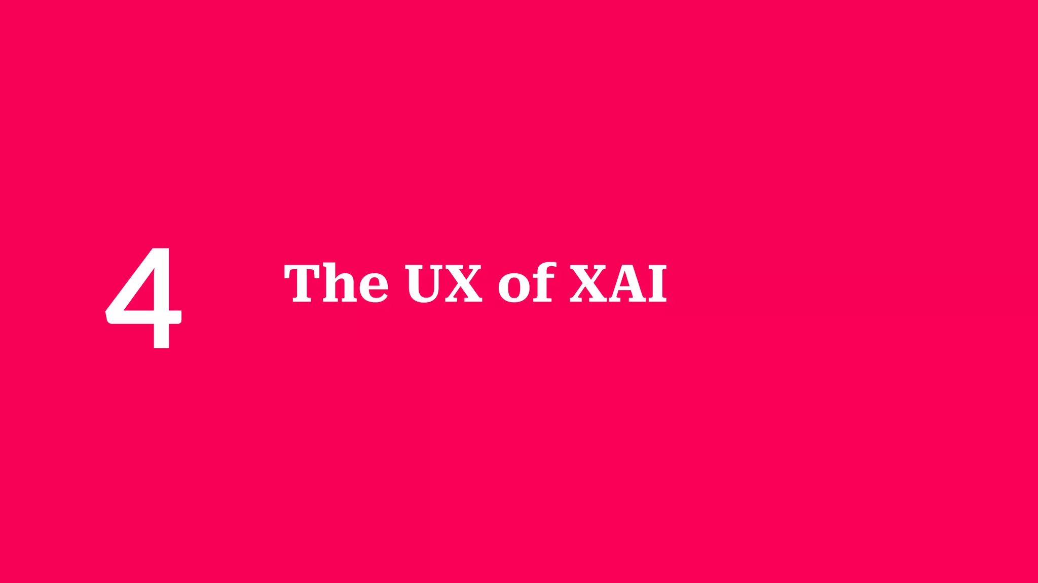 The UX of XAI
4
 