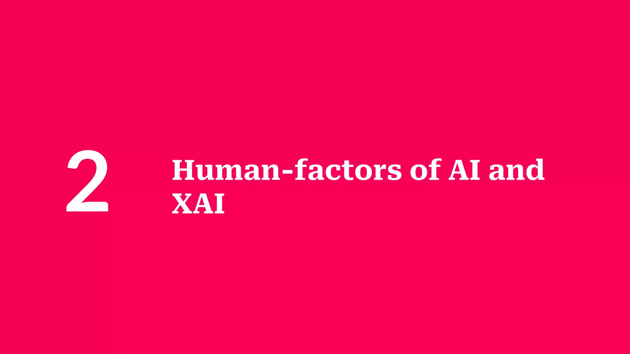 Human-factors of AI and
XAI
2
 