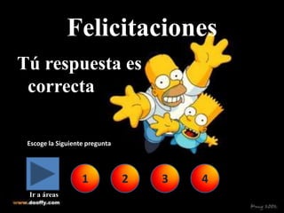 Felicitaciones
Tú respuesta es
 correcta

 Escoge la Siguiente pregunta




                   1            2   3   4
 Ir a áreas
 