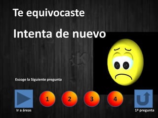 Te equivocaste
Intenta de nuevo


Escoge la Siguiente pregunta




                  1            2   3   4
Ir a áreas                                 1ª pregunta
 