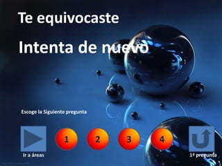 Te equivocaste
Intenta de nuevo


Escoge la Siguiente pregunta




                  1            2   3   4
Ir a áreas                                 1ª pregunta
 