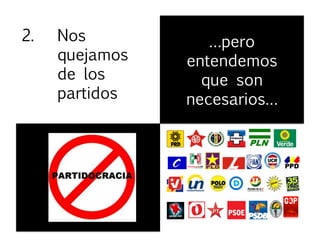 2.  Nos
quejamos
de los
partidos
…pero 
entendemos 
que son
necesarios…	
  
 