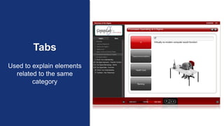 Tabs
Used to explain elements
related to the same
category
 