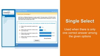 Single Select
Used when there is only
one correct answer among
the given options
 