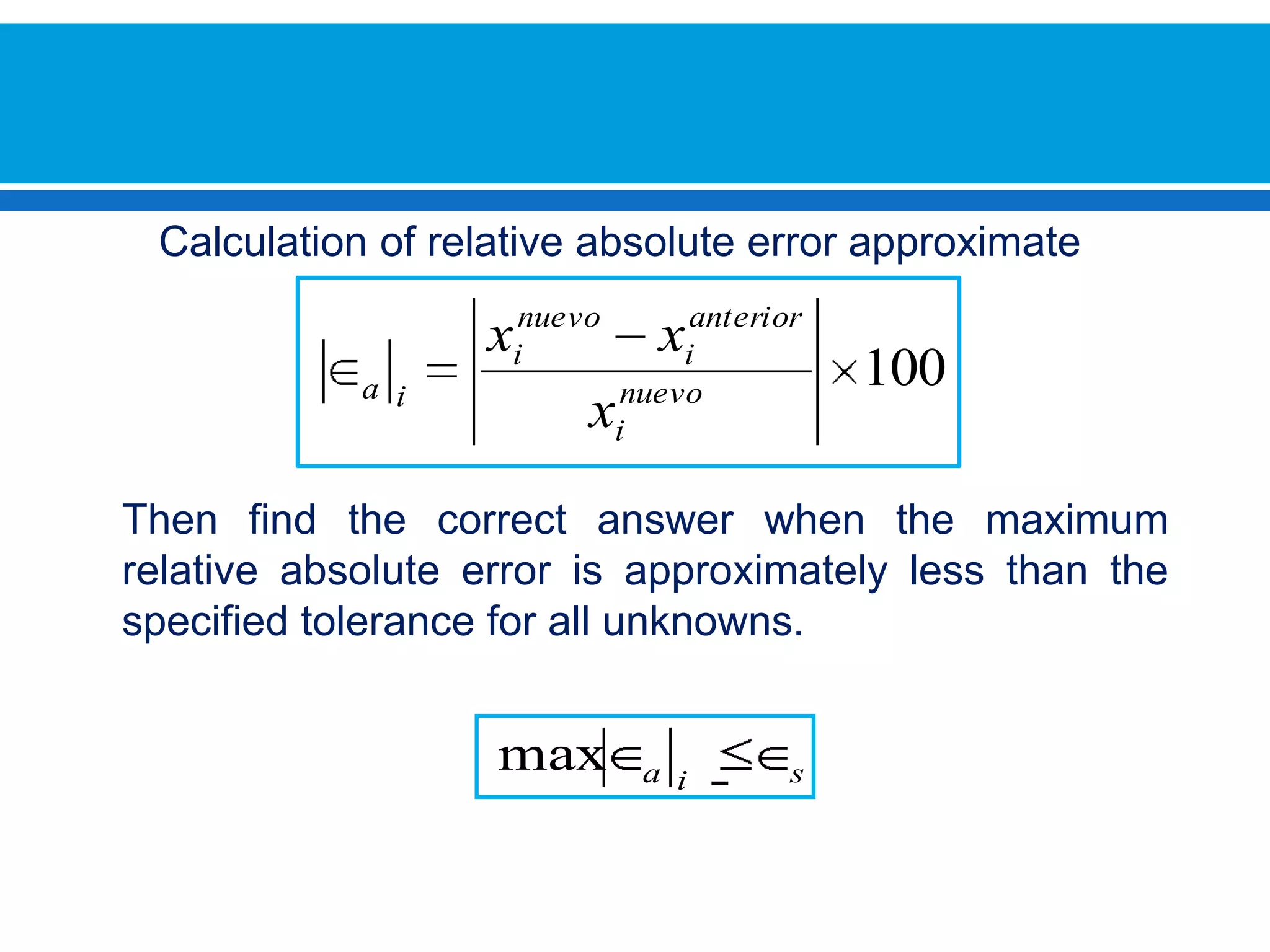 Calculation of relative absolute error approximateThen find the correct answer when the maximum relative absolute error is approximately less than the specified tolerance for all unknowns.