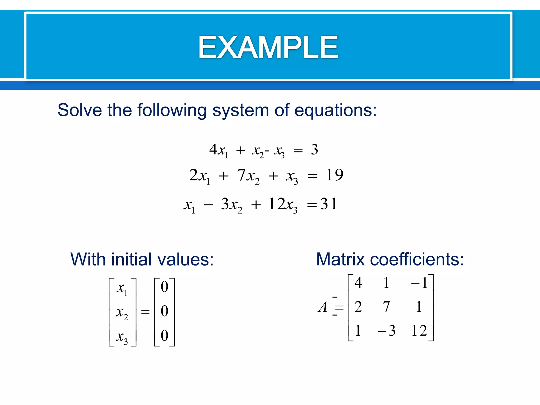 EXAMPLE Solve the following system of equations:Matrixcoefficients:Withinitialvalues: