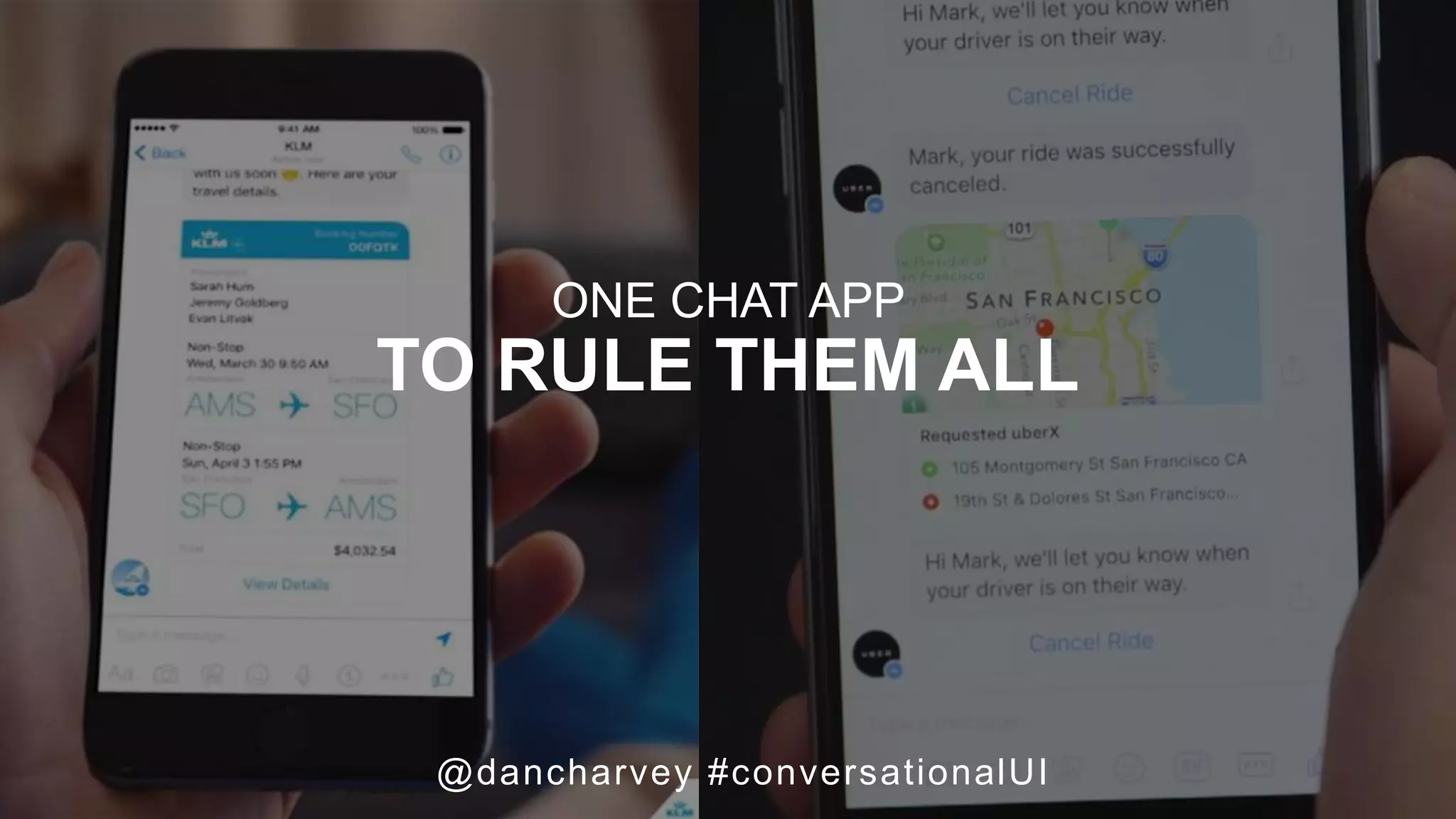 @dancharvey #conversationalUI
ONE CHAT APP
TO RULE THEM ALL
 