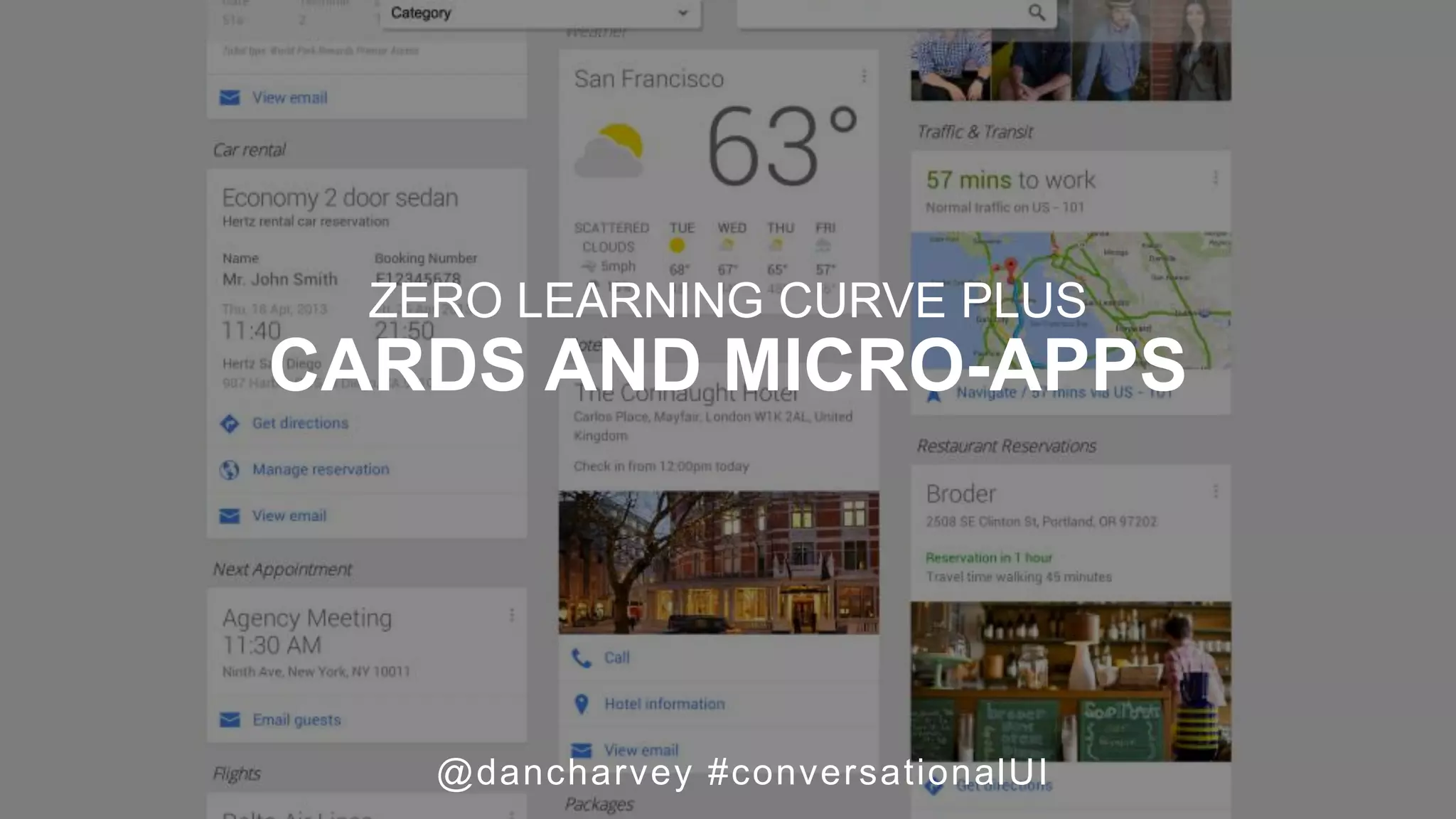 @dancharvey #conversationalUI
ZERO LEARNING CURVE PLUS
CARDS AND MICRO-APPS
 