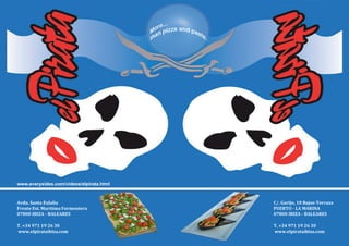 Avda. Santa Eulalia
Frente Est. Maritima Formentera
07800 IBIZA - BALEARES
T. +34 971 19 26 30
www.elpirataibiza.com
www.everysides.com/videos/elpirata.html
C/. Garijo, 10 Bajos-Terraza
PUERTO - LA MARINA
07800 IBIZA - BALEARES
T. +34 971 19 26 30
www.elpirataibiza.com
 