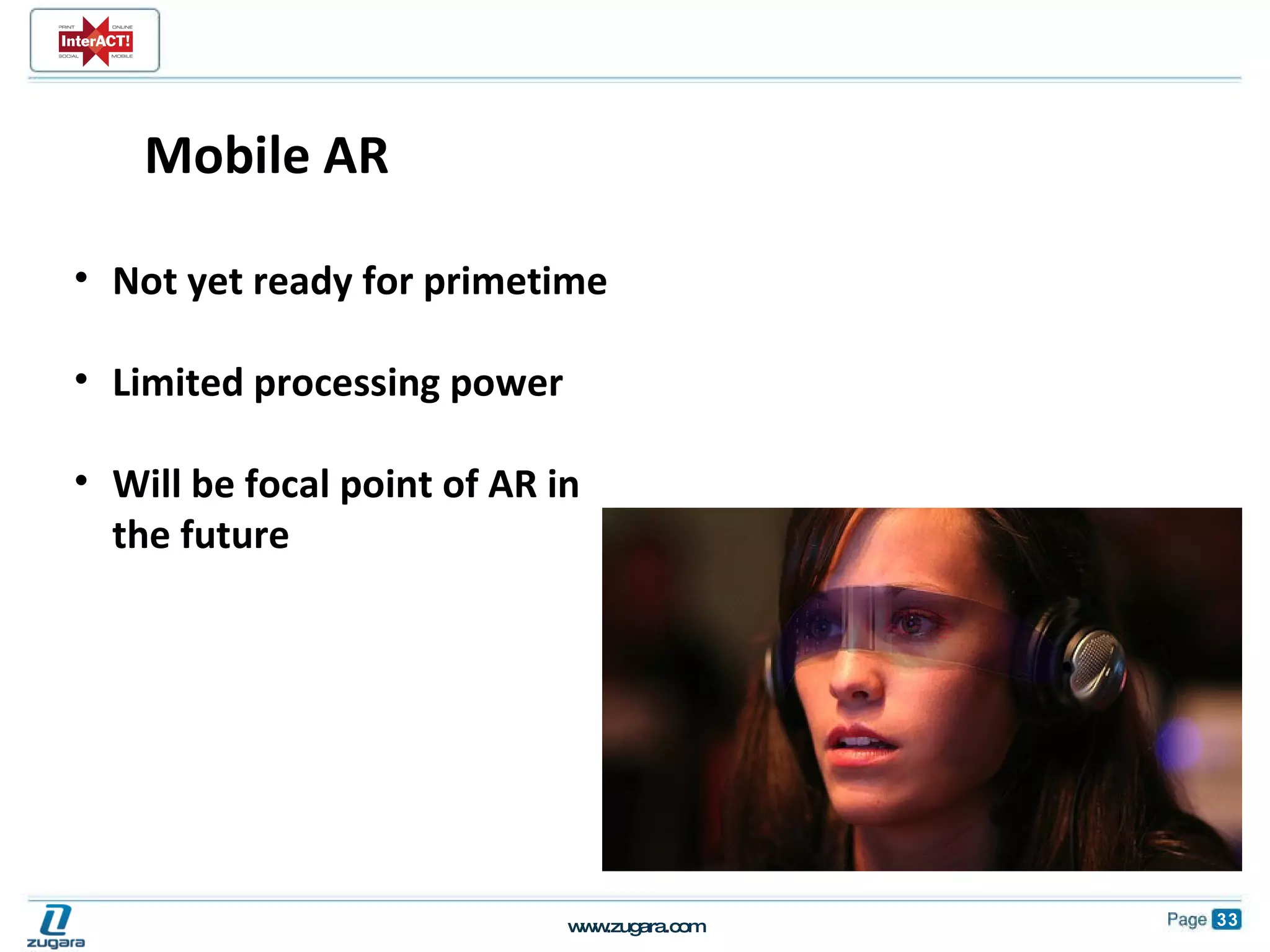 Mobile AR Not yet ready for primetime Limited processing power Will be focal point of AR in the future 