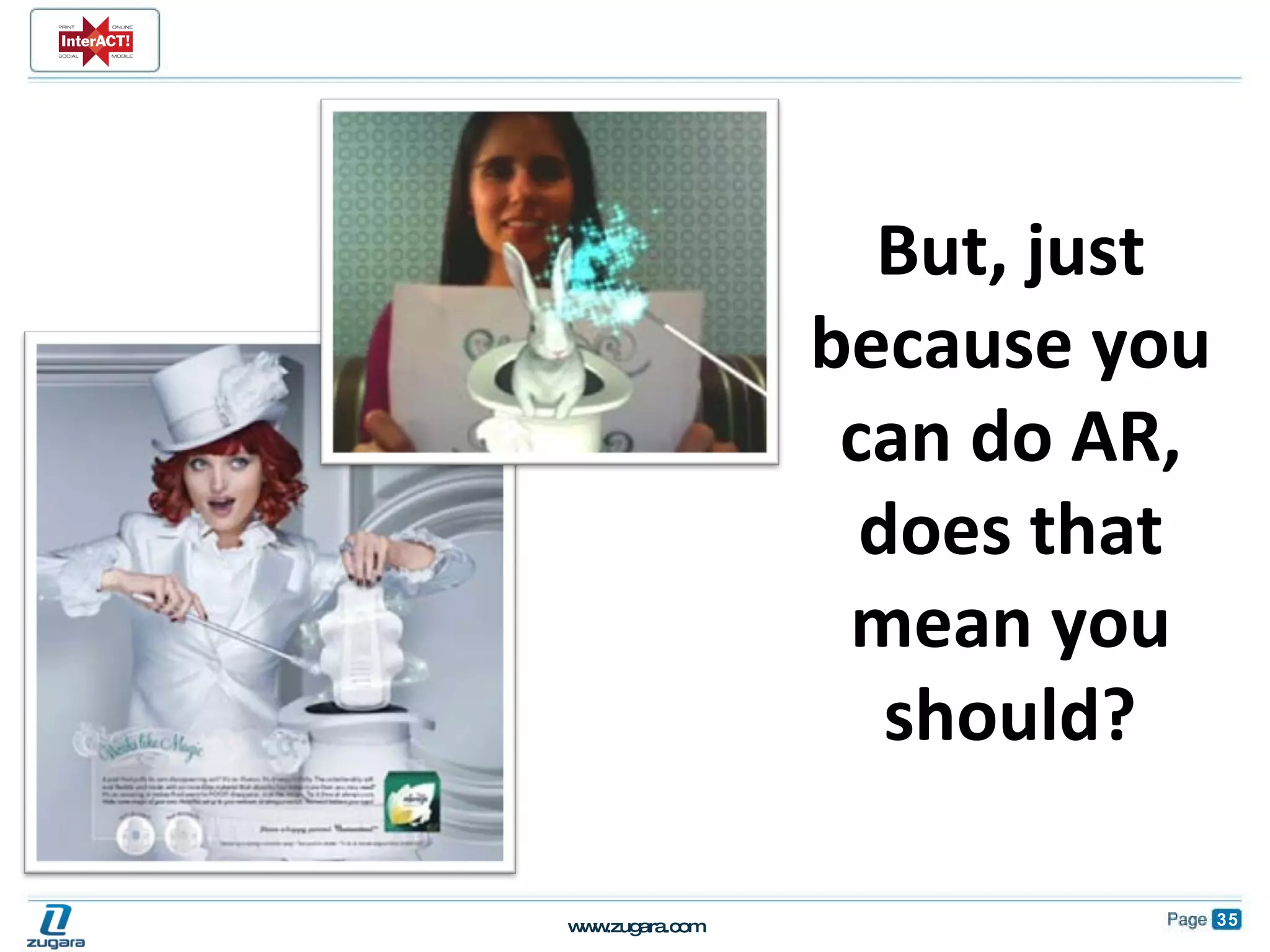 But, just because you can do AR, does that mean you should? 