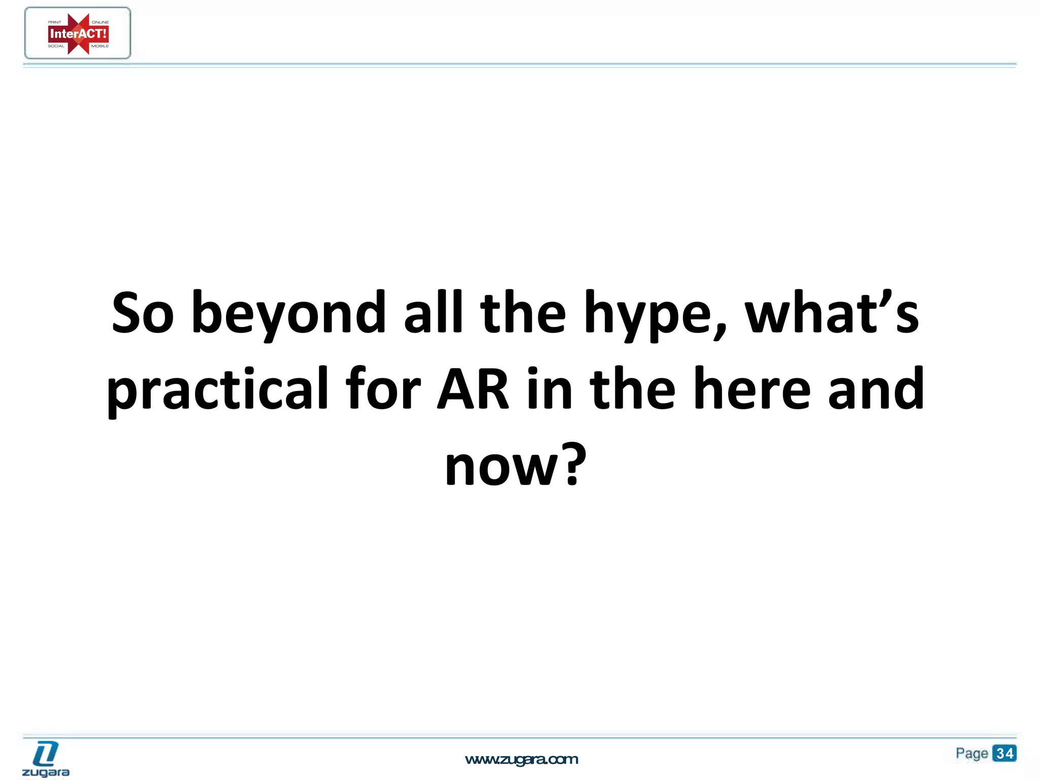 So beyond all the hype, what’s practical for AR in the here and now? 