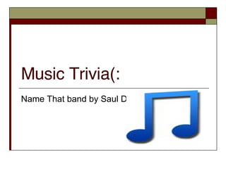 Music Trivia(: Name That band by Saul Duenas 