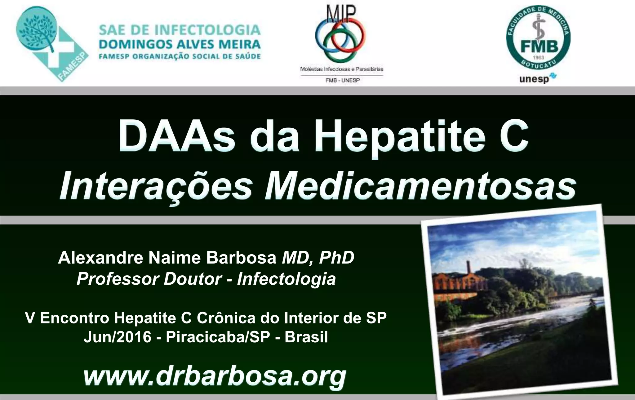 Alexandre Naime Barbosa MD, PhD
Professor Doutor - Infectologia
V Encontro Hepatite C Crônica do Interior de SP
Jun/2016 - Piracicaba/SP - Brasil