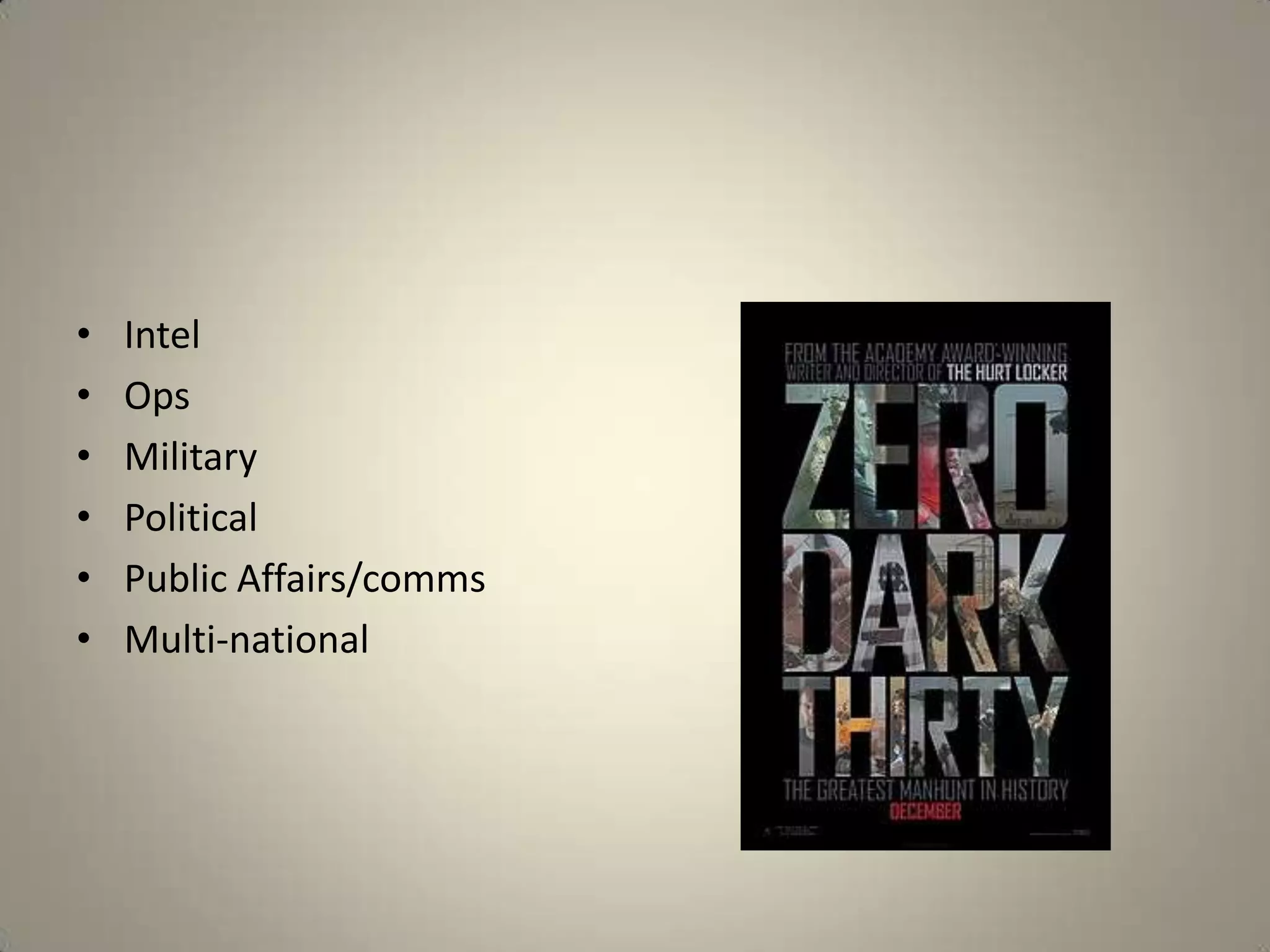 •   Intel
•   Ops
•   Military
•   Political
•   Public Affairs/comms
•   Multi-national
 