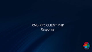 XML-RPC CLIENT PHP
Response
 