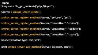 <?php
$request = file_get_contents("php://input");
$server = xmlrpc_server_create();
xmlrpc_server_register_method($server, "getUser", "get");
xmlrpc_server_register_method($server, "createUser", "create");
xmlrpc_server_register_method($server, "updateUser", "update");
xmlrpc_server_register_method($server, "deleteUser", "create");
header('Content-Type: text/xml');
print xmlrpc_server_call_method($server, $request, array());
 