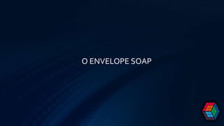 O ENVELOPE SOAP
 