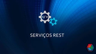 SERVIÇOS REST
 