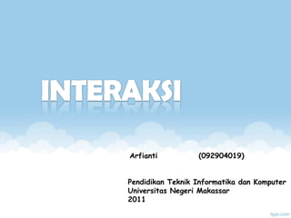 Arfianti          (092904019)


Pendidikan Teknik Informatika dan Komputer
Universitas Negeri Makassar
2011
 