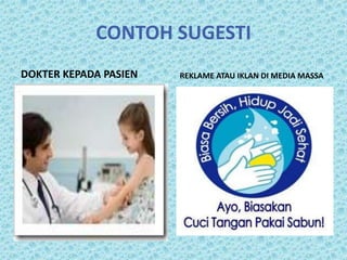 CONTOH SUGESTI
DOKTER KEPADA PASIEN   REKLAME ATAU IKLAN DI MEDIA MASSA
 