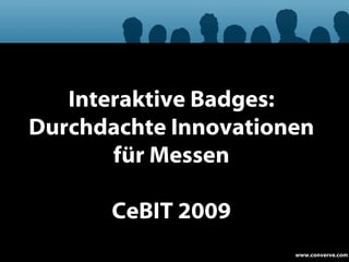 Interaktive Badges: Durchdachte Innovationen für Messen CeBIT 2009 