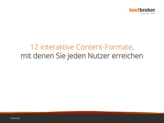 12 interaktive Content-Formate,
mit denen Sie jeden Nutzer erreichen
Textbroker
 