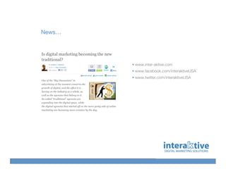 News…




        www.inter-aktive.com
        www.facebook.com/interaktiveUSA
        www.twitter.com/interaktiveUSA
 