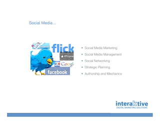 Social Media…




                Social Media Marketing
                Social Media Management
                Social Networking
                Strategic Planning
                Authorship and Mechanics
 