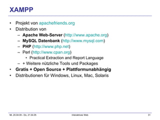 XAMPP Projekt von  apachefriends.org Distribution von Apache Web-Server  ( http:// www.apache.org ) MySQL Datenbank  ( http:// www.mysql.com ) PHP  ( http:// www.php.net ) Perl ( http:// www.cpan.org ) Practical Extraction and Report Language + Weitere nützliche Tools und Packages Gratis + Open Source + Plattformunabhängig Distributionen für Windows, Linux, Mac, Solaris 