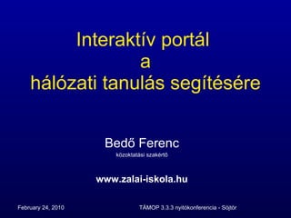 Interaktív portál  a hálózati tanulás segítésére Bedő Ferenc közoktatási szakértő www.zalai-iskola.hu 