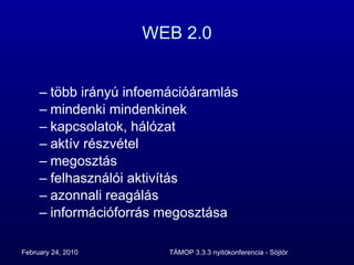 WEB 2.0 több irányú infoemációáramlás mindenki mindenkinek kapcsolatok, hálózat aktív részvétel megosztás felhasználói aktivítás azonnali reagálás információforrás megosztása 