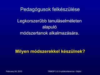 Pedagógusok felkészülése Legkorszerűbb tanuláselméleten  alapuló  módszertanok alkalmazására.  Milyen módszerekkel készülnek? 
