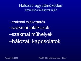 Hálózati együttműködés   személyes találkozók útján szakmai tájékoztatók szakmai találkozók szakmai műhelyek hálózati kapcsolatok 