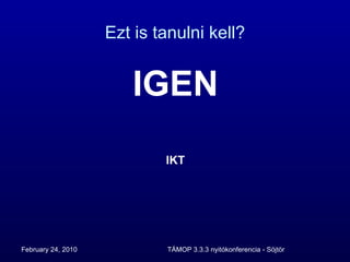 Ezt is tanulni kell? IGEN IKT 