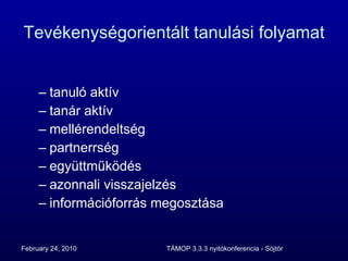 Tevékenységorientált tanulási folyamat tanuló aktív tanár aktív mellérendeltség partnerrség együttműködés azonnali visszajelzés információforrás megosztása 