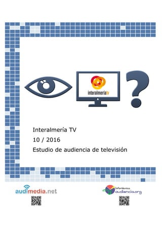 Interalmería TV
10 / 2016
Estudio de audiencia de televisión
 