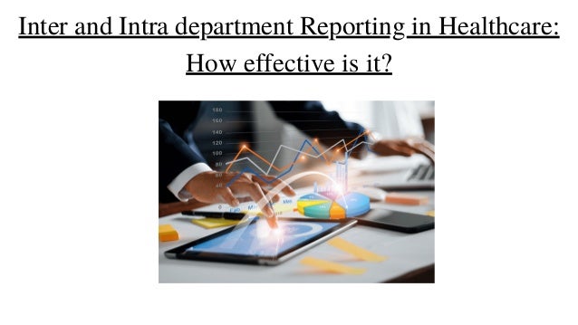 Inter and Intra department Reporting in Healthcare:
How effective is it?
 