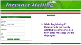  While Registering If
Username is previously
allotted to some one else
then error message will be
displayed.
 