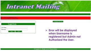  Error will be displayed
when Username is
registered but Admin not
Authorized the User.
 