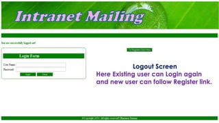 Logout Screen
Here Existing user can Login again
and new user can follow Register link.
 