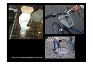 hBp://pt.wikipedia.org/wiki/Gambiarra	
  
 