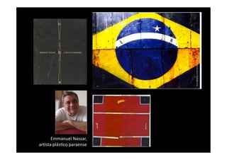 Emmanuel	
  Nassar,	
  	
  
ar8sta	
  plás8co	
  paraense	
  
 