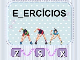 E_ERCÍCIOS
ZZ SS XX
 
