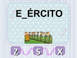 E_ÉRCITO
ZZ SS XX
 