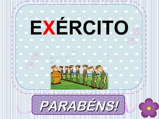 EXÉRCITO
PARABÉNS!PARABÉNS!
 