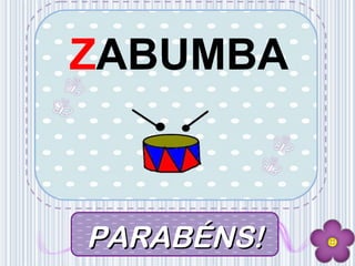 ZABUMBA
PARABÉNS!PARABÉNS!
 