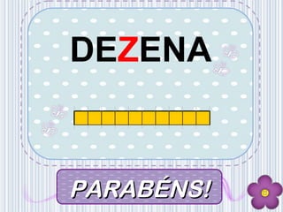 DEZENA
PARABÉNS!PARABÉNS!
 